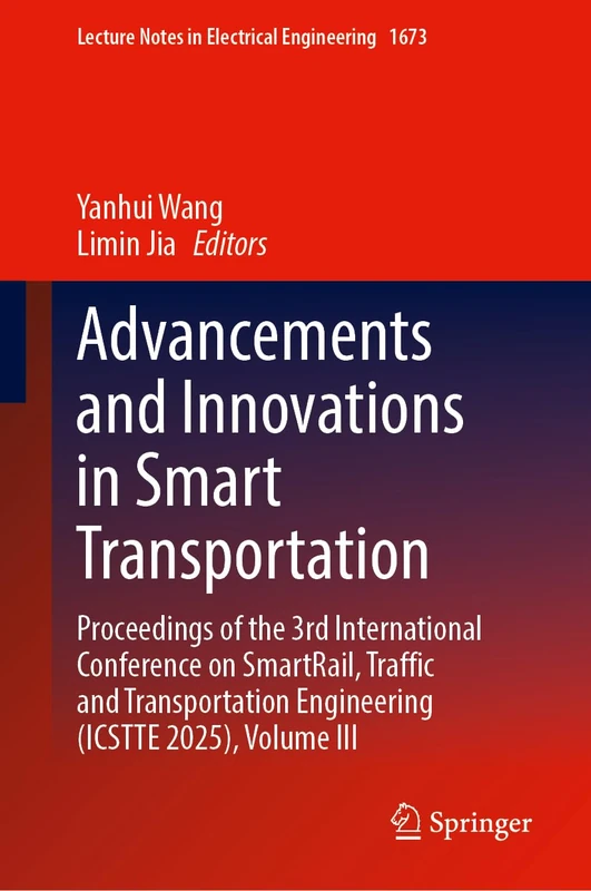 Advancements and Innovations in Smart Transportation: Proceedings of the 3rd International Conference on SmartRail, Traffic and Transportation ... Notes in Electrical Engineering, 1673)