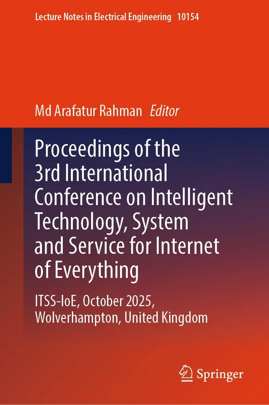 Proceedings of the 3rd International Conference on Intelligent Technology, System and Service for Internet of Everything: ITSS-IoE, October 2025, ... Notes in Electrical Engineering, 10154)