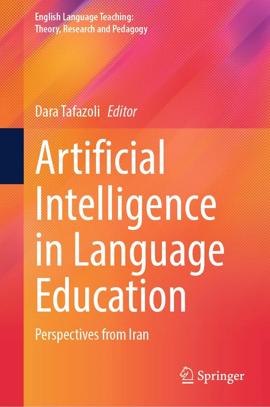 Artificial Intelligence in Language Education: Perspectives from Iran (English Language Teaching: Theory, Research and Pedagogy)
