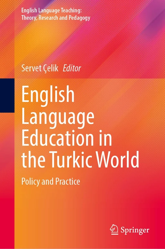 English Language Education in the Turkic World: Policy and Practice (English Language Teaching: Theory, Research and Pedagogy)