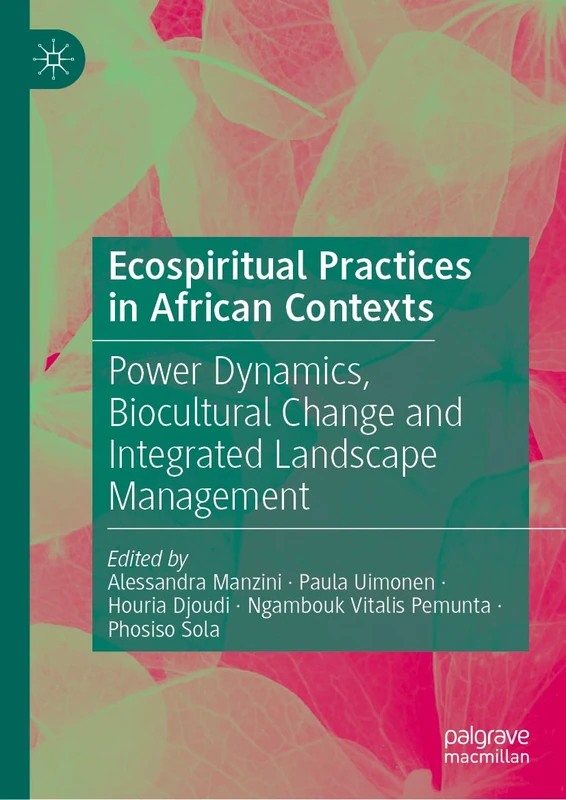 Ecospiritual Practices in African Contexts: Power Dynamics, Biocultural Change and Integrated Landscape Management