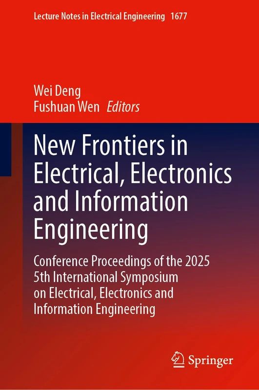 New Frontiers in Electrical, Electronics and Information Engineering: Conference Proceedings of the 2025 5th International Symposium on Electrical, ... Notes in Electrical Engineering, 1677)