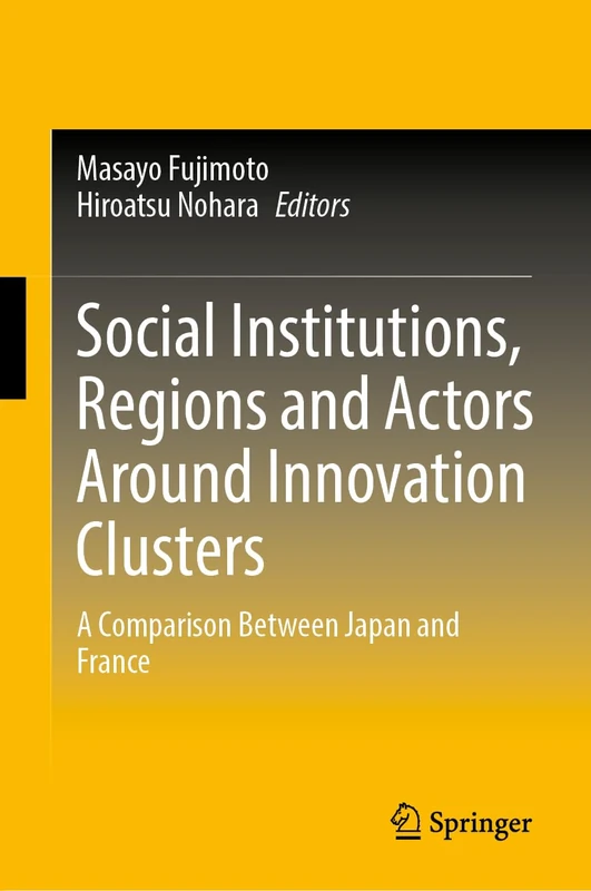 Social Institutions, Regions and Actors Around Innovation Clusters: A Comparison Between Japan and France - Image 1