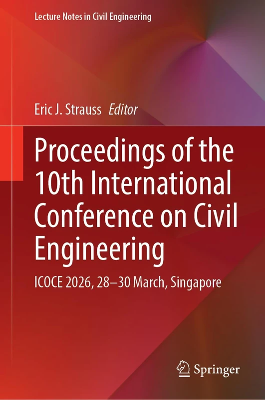 Proceedings of the 10th International Conference on Civil Engineering: ICOCE 2026, 28–30 March, Singapore (Lecture Notes in Civil Engineering, 904)