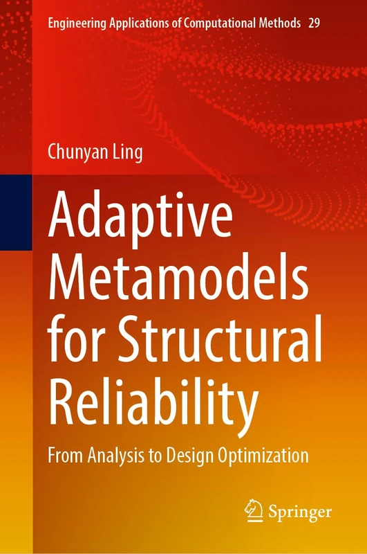 Adaptive Metamodels for Structural Reliability: From Analysis to Design Optimization (Engineering Applications of Computational Methods, 29)