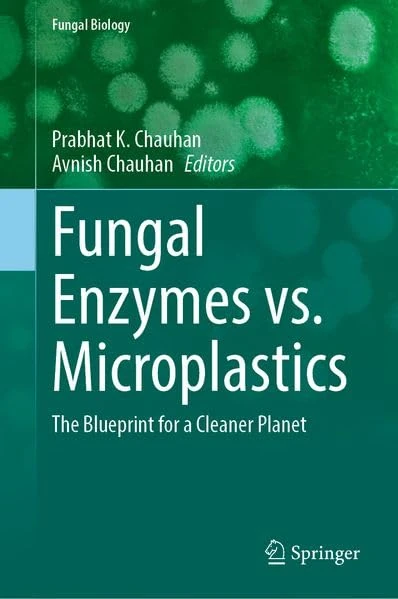Fungal Enzymes vs. Microplastics: The Blueprint for a Cleaner Planet (Fungal Biology)