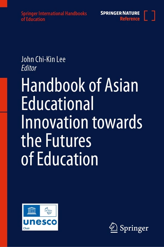 Handbook of Asian Educational Innovation towards the Futures of Education (Springer International Handbooks of Education)
