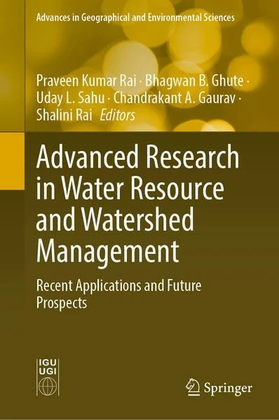 Advanced Research in Water Resource and Watershed Management: Recent Applications and Future Prospects (Advances in Geographical and Environmental Sciences)