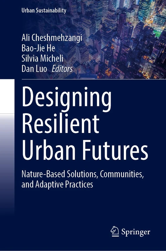 Designing Resilient Urban Futures: Nature-Based Solutions, Communities, and Adaptive Practices (Urban Sustainability)