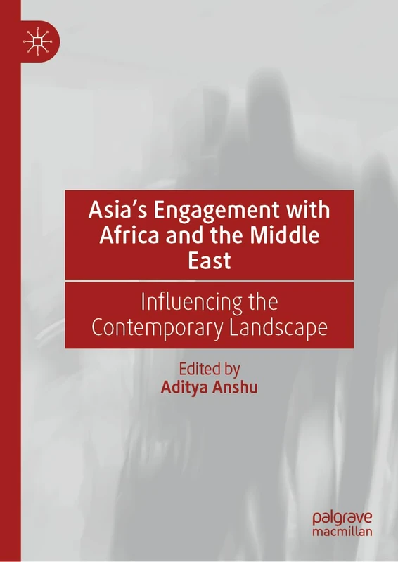 Asia’s Engagement with Africa and the Middle East: Influencing the Contemporary Landscape