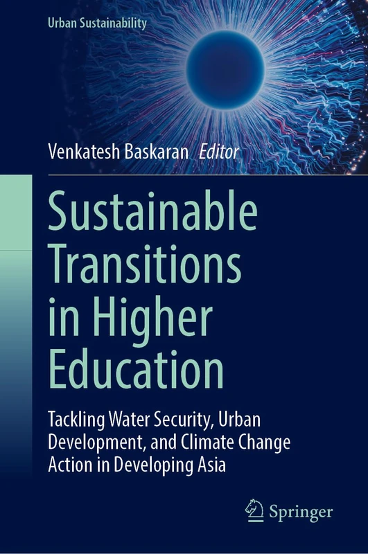 Sustainable Transitions in Higher Education: Tackling Water Security, Urban Development, and Climate Change Action in Developing Asia (Urban Sustainability)