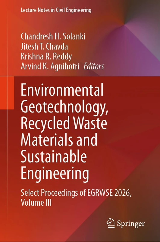 Environmental Geotechnology, Recycled Waste Materials and Sustainable Engineering: Select proceedings of EGRWSE 2026, Volume III: 911 (Lecture Notes in Civil Engineering, 911)