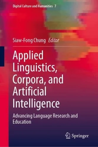Applied Linguistics, Corpora, and Artificial Intelligence: Advancing Language Research and Education (Digital Culture and Humanities, 7)