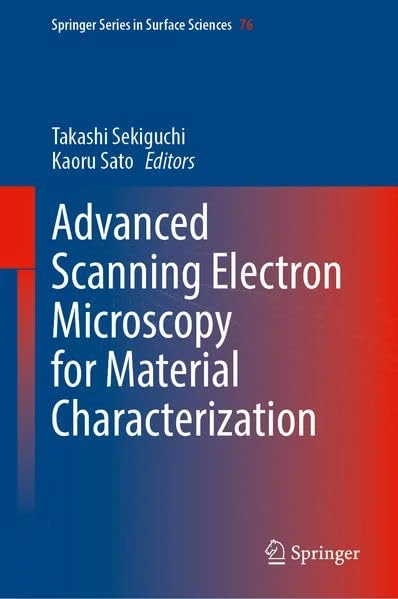 Advanced Scanning Electron Microscopy for Material Characterization (Springer Series in Surface Sciences, 76)