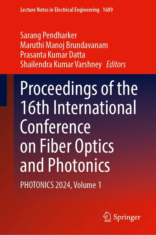 Proceedings of the 16th International Conference on Fiber Optics and Photonics: PHOTONICS 2024, Volume 1 (Lecture Notes in Electrical Engineering, 1689)