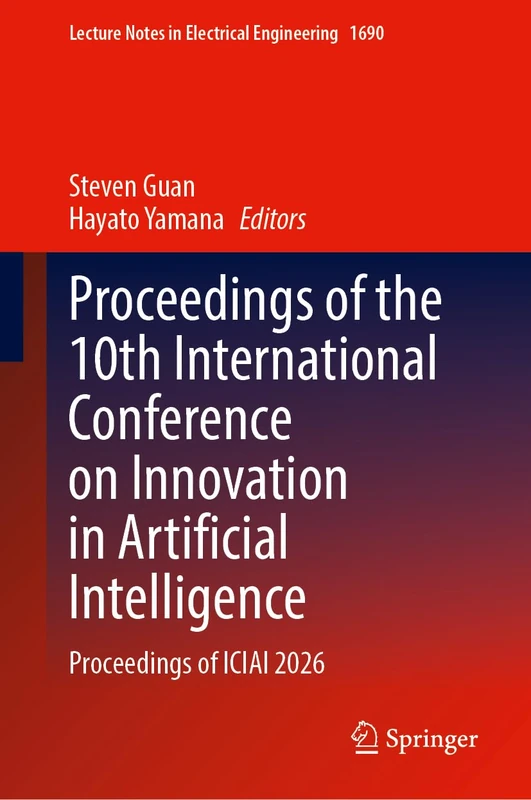Proceedings of the 10th International Conference on Innovation in Artificial Intelligence: Proceedings of ICIAI 2026 (Lecture Notes in Electrical Engineering, 1690)