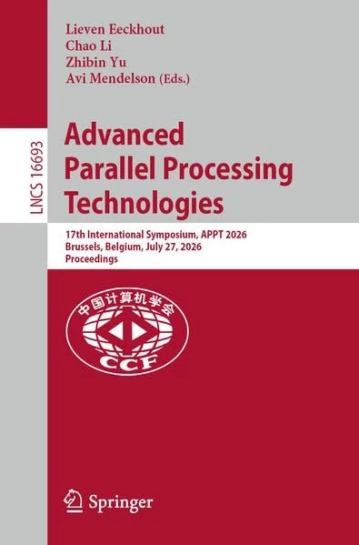 Advanced Parallel Processing Technologies: 17th International Symposium, APPT 2026, Brussels, Belgium, July 27, 2026, Proceedings: 16693 (Lecture Notes in Computer Science, 16693)