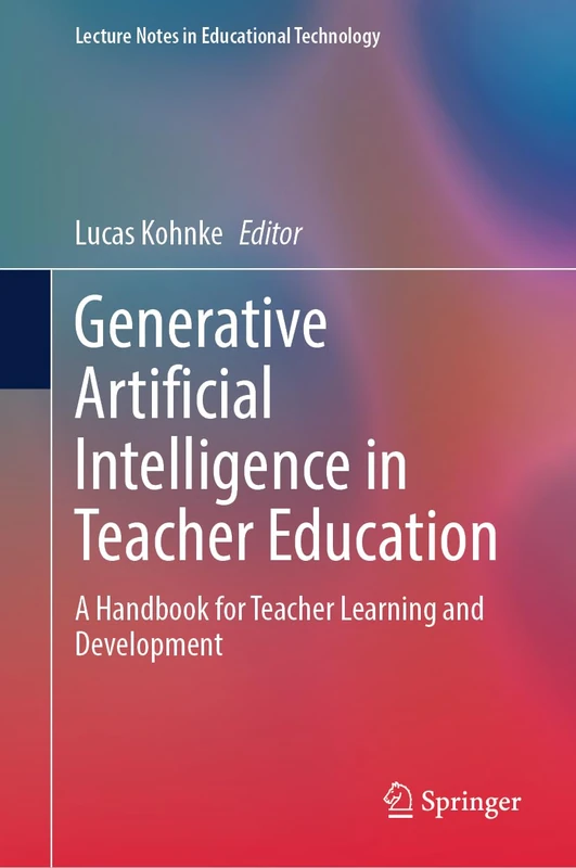 Generative Artificial Intelligence in Teacher Education: A Handbook for Teacher Learning and Development (Lecture Notes in Educational Technology)