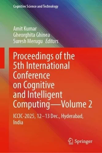 Proceedings of the 5th International Conference on Cognitive and Intelligent Computing―Volume 2: ICCIC-2025, 12–13 Dec., Hyderabad, India (Cognitive Science and Technology)