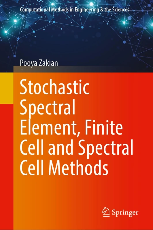 Stochastic Spectral Element, Finite Cell and Spectral Cell Methods (Computational Methods in Engineering & the Sciences)