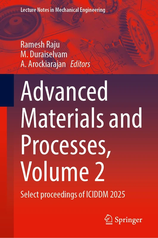 Advanced Materials and Processes, Volume 2: Select proceedings of ICIDDM 2025 (Lecture Notes in Mechanical Engineering)