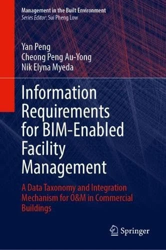 Information Requirements for BIM-Enabled Facility Management: A Data Taxonomy and Integration Mechanism for O&M in Commercial Buildings (Management in the Built Environment)