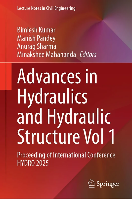 Advances in Hydraulics and Hydraulic Structure Vol 1: Proceeding of International Conference HYDRO 2025 (Lecture Notes in Civil Engineering, 923)