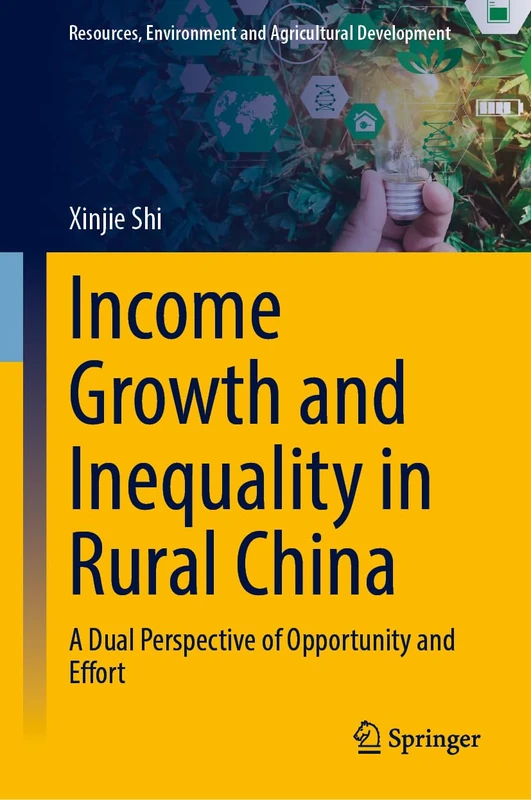 Income Growth and Inequality in Rural China: A Dual Perspective of Opportunity and Effort (Resources, Environment and Agricultural Development)