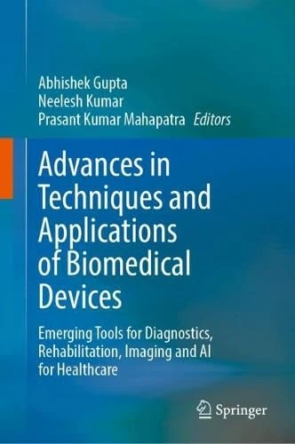 Advances in Techniques and Applications of Biomedical Devices: Emerging Tools for Diagnostics, Rehabilitation, Imaging and AI for Healthcare