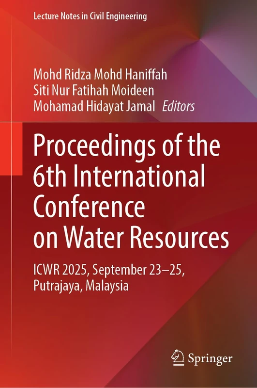 Proceedings of the 6th International Conference on Water Resources: ICWR 2025, September 23–25, Putrajaya, Malaysia (Lecture Notes in Civil Engineering, 940)