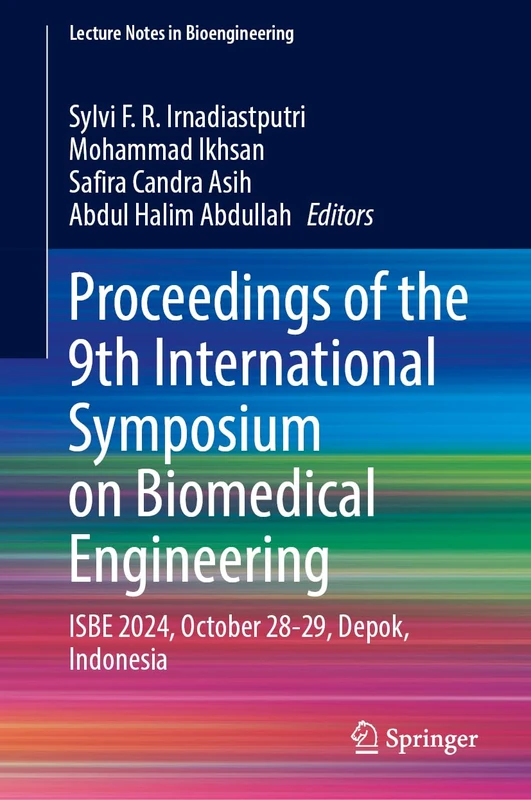 Proceedings of the 9th International Symposium on Biomedical Engineering: ISBE 2024, October 28-29, Depok, Indonesia (Lecture Notes in Bioengineering)