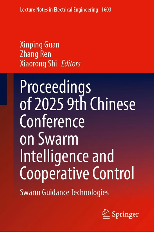 Proceedings of 2025 9th Chinese Conference on Swarm Intelligence and Cooperative Control: Swarm Guidance Technologies (Lecture Notes in Electrical Engineering, 1603)