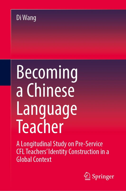 Becoming a Chinese Language Teacher: A Longitudinal Study on Pre-Service CFL Teachers’ Identity Construction in a Global Context