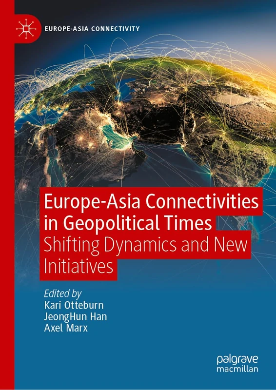 Europe-Asia Connectivities in Geopolitical Times: Shifting Dynamics and New Initiatives