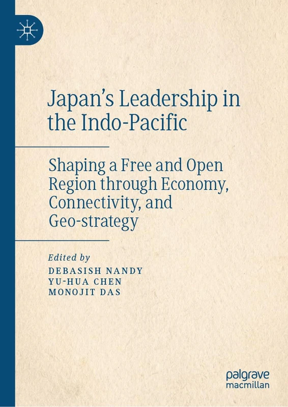 Japan's Leadership in the Indo-Pacific: Shaping a Free and Open Region through Economy, Connectivity, and Geo-strategy