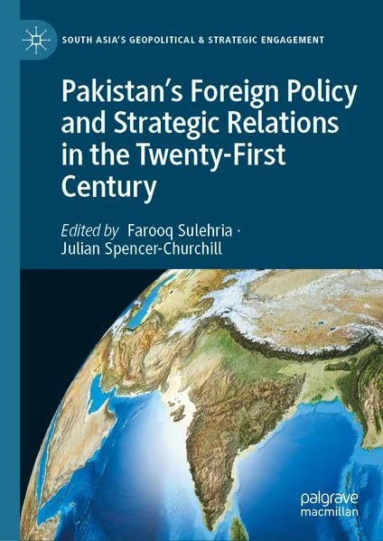 Pakistan's Foreign Policy and Strategic Relations in the Twenty-First Century (South Asia’s Geopolitical & Strategic Engagement)