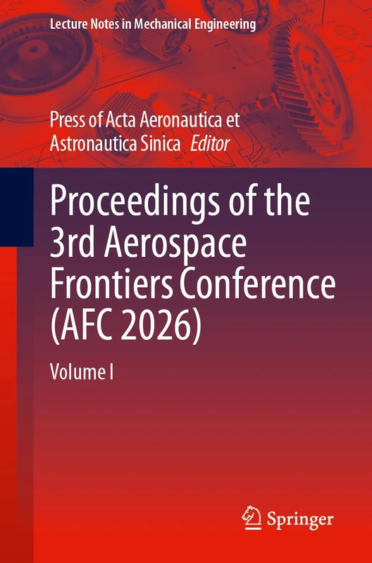 Proceedings of the 3rd Aerospace Frontiers Conference (AFC 2026): Volume I (Lecture Notes in Mechanical Engineering)