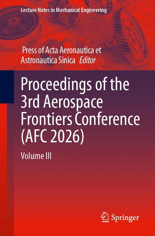 Proceedings of the 3rd Aerospace Frontiers Conference (AFC 2026): Volume III (Lecture Notes in Mechanical Engineering)