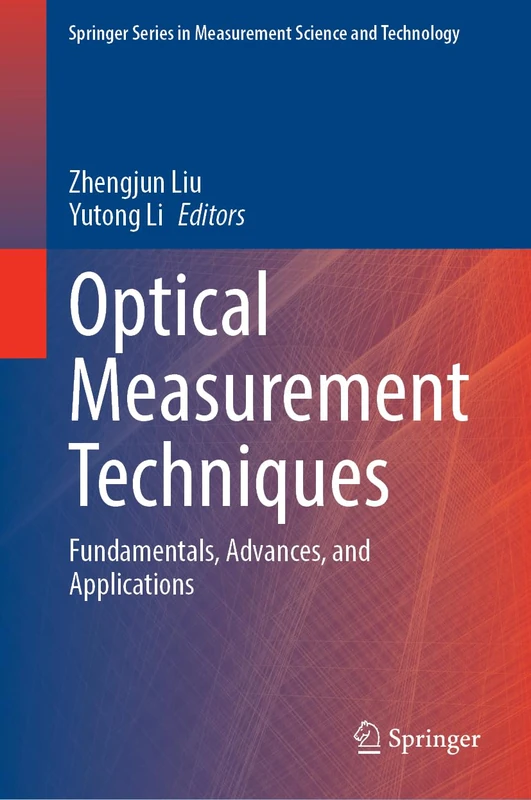 Optical Measurement Techniques: Fundamentals, Advances, and Applications (Springer Series in Measurement Science and Technology)