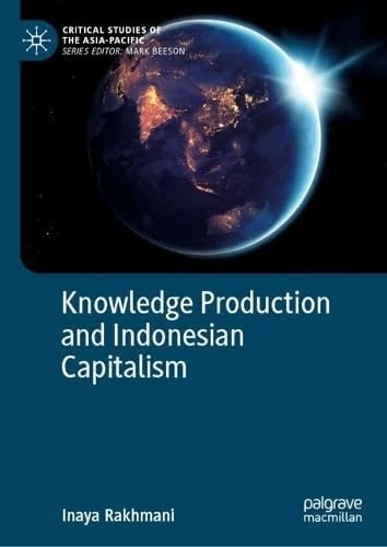 Knowledge Production and Indonesian Capitalism (Critical Studies of the Asia-Pacific)