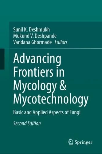 Advancing Frontiers in Mycology & Mycotechnology: Basic and Applied Aspects of Fungi