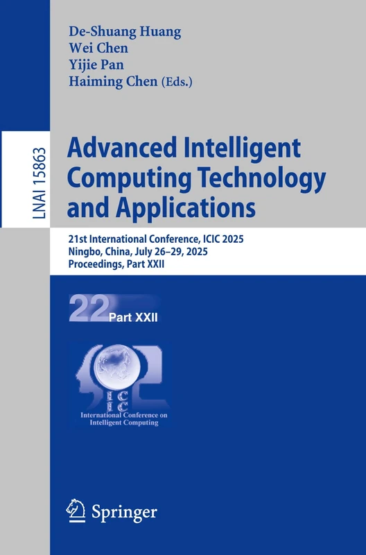 Advanced Intelligent Computing Technology and Applications: 21st International Conference, ICIC 2025, Ningbo, China, July 26–29, 2025, Proceedings, ... (Lecture Notes in Computer Science, 15863)