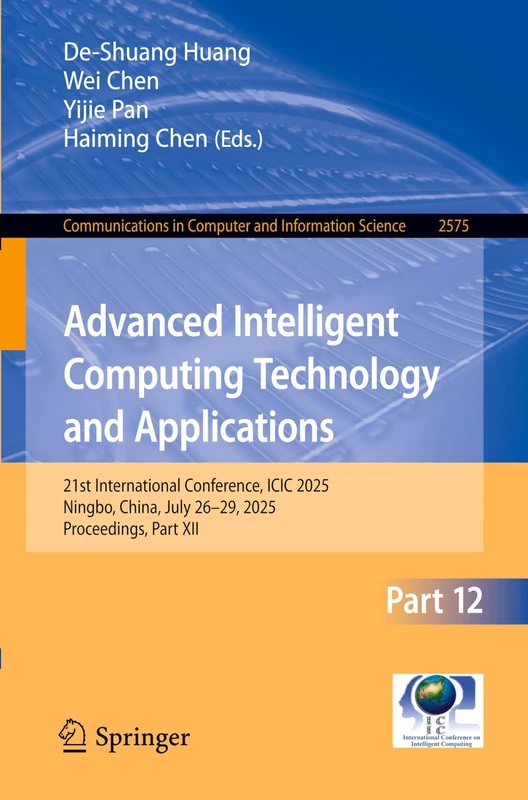 Advanced Intelligent Computing Technology and Applications: 21st International Conference, ICIC 2025, Ningbo, China, July 26–29, 2025, Proceedings, ... in Computer and Information Science, 2575)