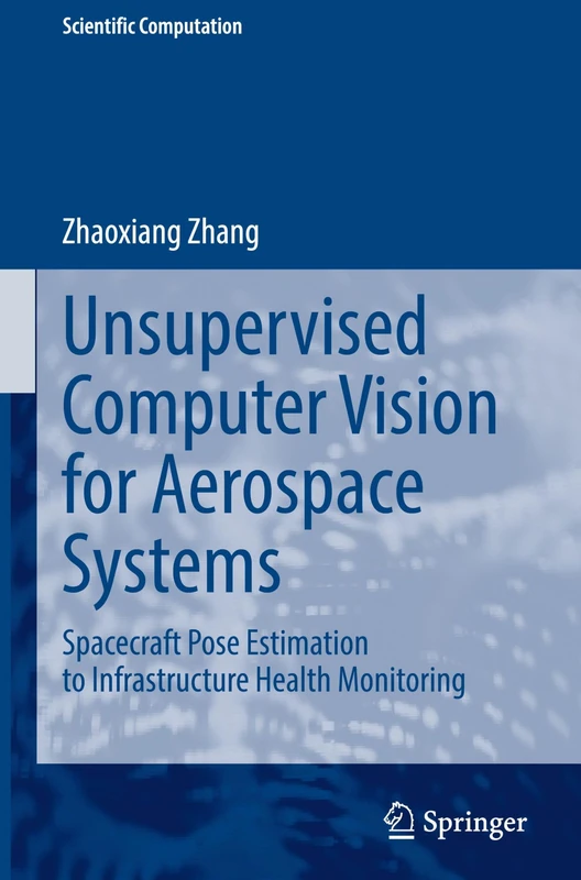 Unsupervised Computer Vision for Aerospace Systems: Spacecraft Pose Estimation to Infrastructure Health Monitoring (Scientific Computation)