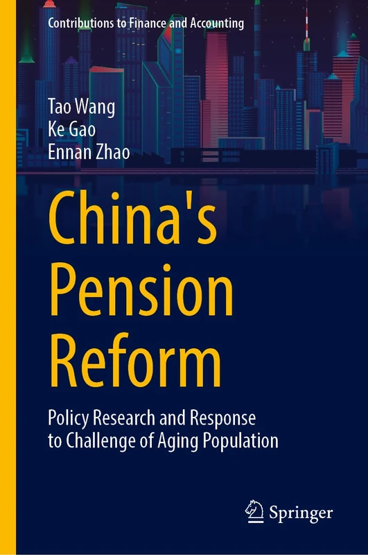 China's Pension Reform: Policy Research and Response to Challenge of Aging Population (Contributions to Finance and Accounting)