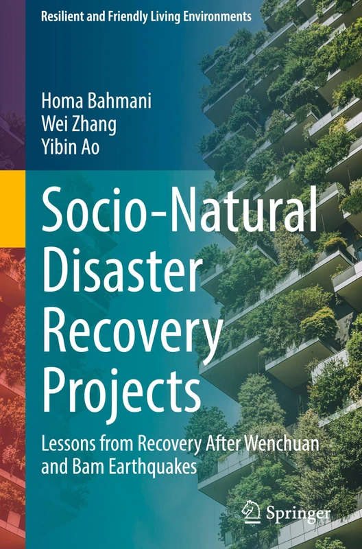 Socio-Natural Disaster Recovery Projects: Lessons from Recovery After Wenchuan and Bam Earthquakes (Resilient and Friendly Living Environments)