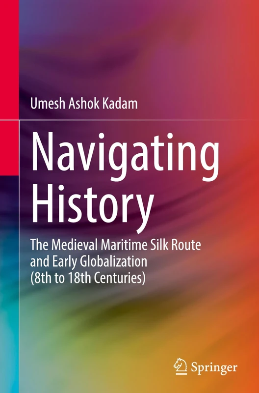 Navigating History: The Medieval Maritime Silk Route and Early Globalization (8th to 18th Centuries)
