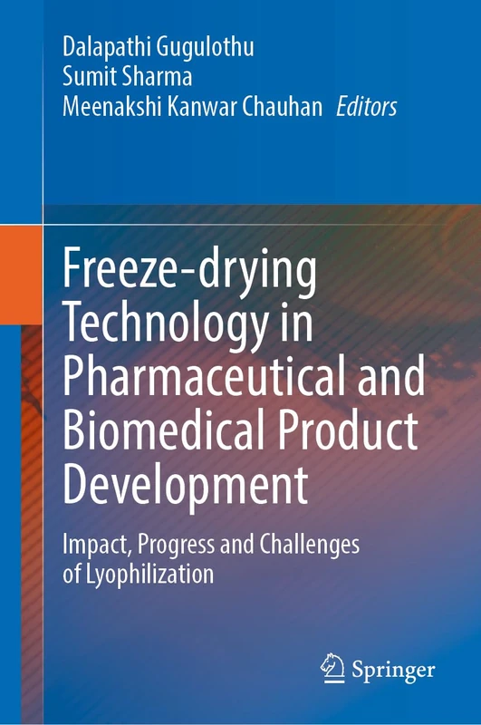 Freeze-drying Technology in Pharmaceutical and Biomedical Product Development: Impact, Progress and Challenges of Lyophilization