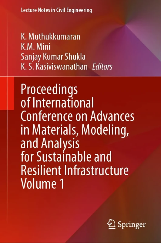 Proceedings of International Conference on Advances in Materials, Modeling, and Analysis for Sustainable and Resilient Infrastructure Volume 1: 719 (Lecture Notes in Civil Engineering, 719)