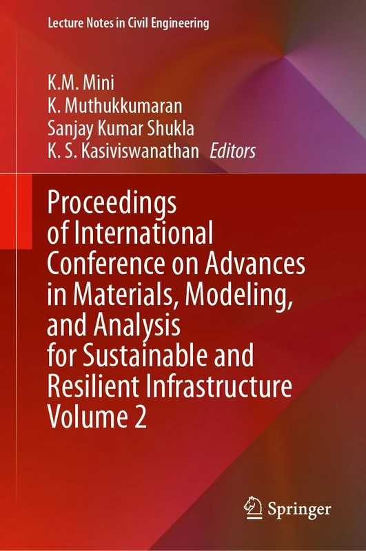 Proceedings of International Conference on Advances in Materials, Modeling, and Analysis for Sustainable and Resilient Infrastructure Volume 2: 723 (Lecture Notes in Civil Engineering, 723)